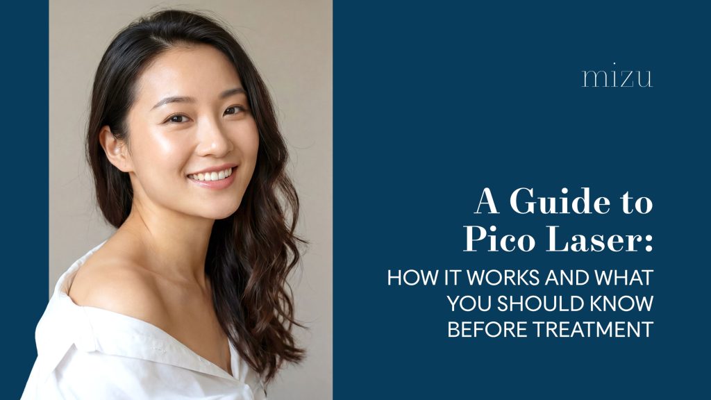 A Guide to Pico Laser: How It Works and What You Should Know Before Treatment | Mizu Aesthetic