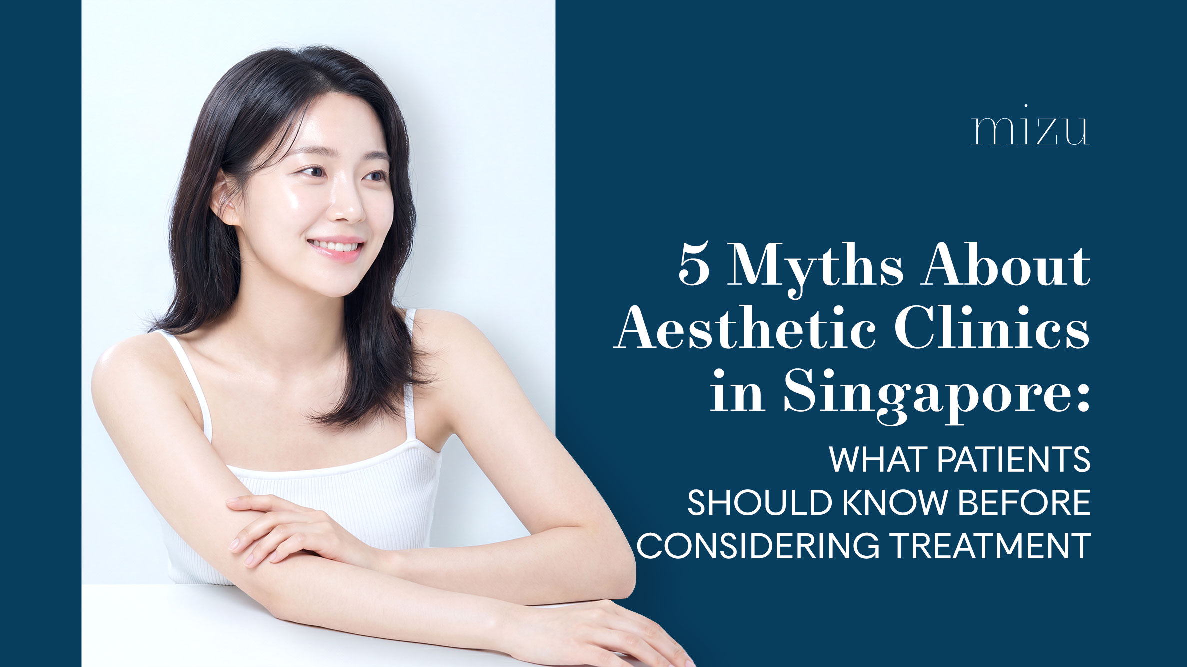 5 Myths About Aesthetic Clinics in Singapore: What Patients Should Know Before Considering Treatment | Mizu