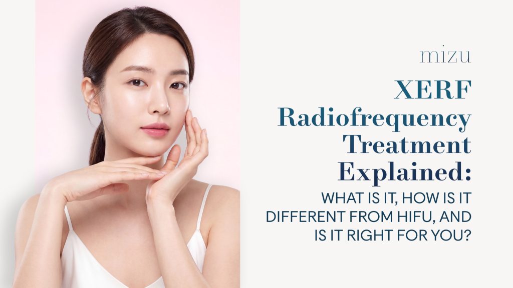 XERF Radiofrequency Treatment Explained: What Is It, How Is It Different From HIFU, and Is It Right for You?