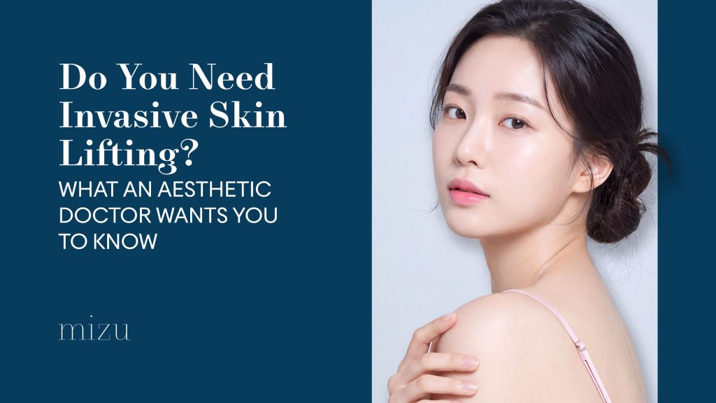 Do you need invasive skin lifting? What an aesthetic doctor at Mizu Aesthetic Clinic Singapore wants you to know about non-surgical facelift options and when surgery may be discussed.